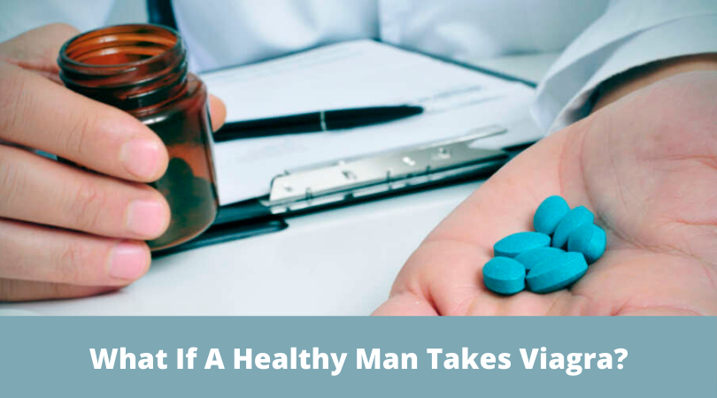 What If A Healthy Man Takes Viagra_